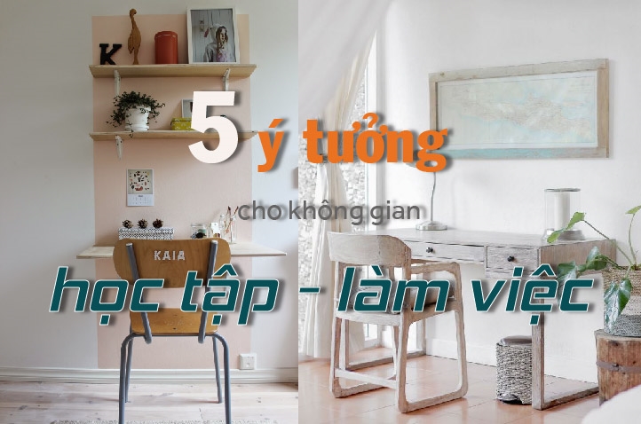 5 ý tưởng đơn giản cho không gian học tập - làm việc