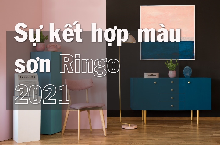 Sự kết hợp màu sơn nội thất - sơn ngoại thất Ringo năm 2021 